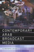 Couverture du livre « Contemporary Arab Broadcast Media » de Lahlali El Mustapha aux éditions Edinburgh University Press