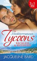 Couverture du livre « Mediterranean Tycoons: Reckless & Ruthless (Mills & Boon M&B) » de Jacqueline Baird aux éditions Mills & Boon Series