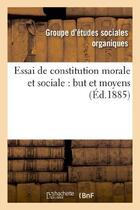 Couverture du livre « Essai de constitution morale et sociale : but et moyens » de Groupe D'Etudes Soci aux éditions Hachette Bnf