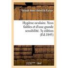 Couverture du livre « Hygiene oculaire - conseils aux personnes dont les yeux sont faibles et d'une grande sensibilite » de Reveille-Parise J-H. aux éditions Hachette Bnf