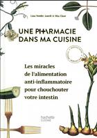 Couverture du livre « Une pharmacie dans ma cuisine ; les miracles de l'alimentation anti-inflammatoire pour chouchouter votre intestin » de Lina Nertby aux éditions Hachette Pratique