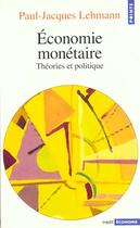 Couverture du livre « L'économie monétaire ; théories et politiques » de Paul-Jacques Lehmann aux éditions Points