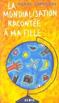 Couverture du livre « La mondialisation racontee a ma fille » de Andre Fourcans aux éditions Seuil