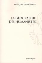 Couverture du livre « La géographie des humanistes (1940) » de Francois De Dainville aux éditions Slatkine Reprints