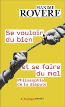 Couverture du livre « Se vouloir du bien et se faire du mal : Philosophie de la dispute » de Maxime Rovere aux éditions Flammarion