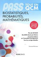 Couverture du livre « Pass biostatistiques, probabilités, mathématiques ; tout en QCM » de Emmanuel Bourreau aux éditions Ediscience
