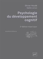 Couverture du livre « Psychologie du développement cognitif (2e édition) » de Olivier Houde et Gaelle Leroux aux éditions Puf