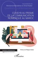 Couverture du livre « Covid-19 au prisme de la communication numérique au Maroc » de Amal Nader et Mohamed Bendahan aux éditions L'harmattan