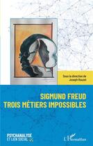 Couverture du livre « Sigmund Freud trois métiers impossibles » de Joseph Rouzel aux éditions L'harmattan