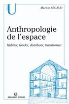 Couverture du livre « Anthropologie de l'espace ; habiter, fonder, distribuer, transformer » de Marion Segaud aux éditions Armand Colin