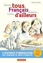 Couverture du livre « Tous francais d' ailleurs : Reem, Leïla, Adama... » de Valentine Goby et Ronan Badel et Olivier Tallec aux éditions Casterman