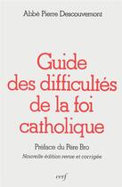 Couverture du livre « Guide des difficultés de la foi catholique » de Descouvemont Pi aux éditions Cerf
