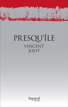 Couverture du livre « Presqu'île » de Vincent Jolit aux éditions Fayard