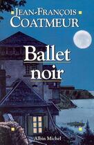 Couverture du livre « Ballet noir » de Jean-François Coatmeur aux éditions Albin Michel