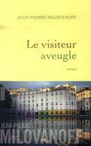 Couverture du livre « Le visiteur aveugle » de Jean-Pierre Milovanoff aux éditions Grasset