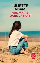 Couverture du livre « Nos mains dans la nuit » de Juliette Adam aux éditions Le Livre De Poche