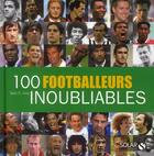 Couverture du livre « 100 footballeurs inoubliables » de Taieb El Aieb aux éditions Solar