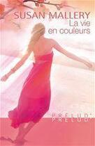 Couverture du livre « La vie en couleur » de Susan Mallery aux éditions Harlequin