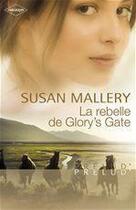 Couverture du livre « La rebelle de Glory's Gate » de Susan Mallery aux éditions Harlequin