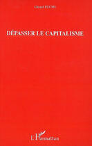 Couverture du livre « Dépasser le capitalisme » de Gérard Fuchs aux éditions L'harmattan