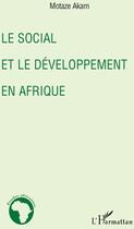 Couverture du livre « Le social et le développement en Afrique » de Motaze Akam aux éditions L'harmattan