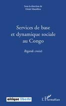 Couverture du livre « AFRIQUE LIBERTE : services de base et dynamique sociale au Congo ; regards croisés » de Desire Mandilou aux éditions L'harmattan