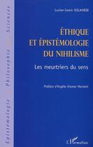 Couverture du livre « Ethique et epistemologie du nihilisme - les meurtriers du sens » de Oulahbib L-S. aux éditions Editions L'harmattan