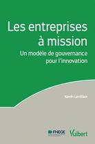 Couverture du livre « Les entreprises à mission ; un modèle de gouvernance pour l'innovation » de Kevin Levillain aux éditions Vuibert