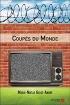 Couverture du livre « Coupés du monde » de Marie-Noelle Gelot-Andre aux éditions Editions Du Net