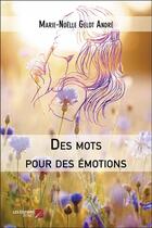 Couverture du livre « Des mots pour des émotions » de Marie-Noelle Gelot-Andre aux éditions Editions Du Net