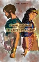 Couverture du livre « Le Récit d'Ambio ; L'Empire de Générosix - Tome 1 » de Barrere Laetitia aux éditions Books On Demand