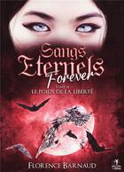 Couverture du livre « Sangs Eternels Forever - Tome 3 : Le poids de la liberté » de Florence Barnaud aux éditions Books On Demand