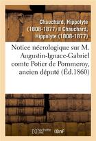 Couverture du livre « Notice nécrologique sur M. Augustin-Ignace-Gabriel comte Potier de Pommeroy, ancien député » de Chauchard Hippolyte aux éditions Hachette Bnf