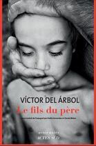 Couverture du livre « Le Fils du père » de Victor Del Arbol aux éditions Actes Sud