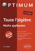 Couverture du livre « Toute l'algèbre : ECG maths appliquées » de Hedi Joulak aux éditions Ellipses