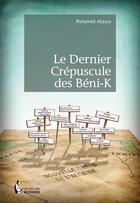 Couverture du livre « Le dernier crépuscule des béni-K » de Mohamed Abassa aux éditions Societe Des Ecrivains