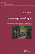 Couverture du livre « Le veuvage en Afrique ; dimensions socioculturelles, mystiques, morales et juridiques » de Bernard Tonde aux éditions L'harmattan