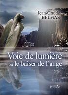 Couverture du livre « Voie de lumière ou le baiser de l'ange » de Jean-Claude Belmas aux éditions Persee