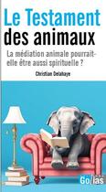 Couverture du livre « Le testament des animaux : La méditation animale pourrait-elle être aussi spirituelle ? » de Christian Delahaye aux éditions Golias