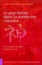 Couverture du livre « Le psychisme dans la médecine chinoise ; les troubles du Shen, huitième leçon » de Emilio Simongini et Leda Bultrini aux éditions Quintessence