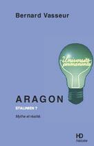 Couverture du livre « Aragon stalinien ? mythe et réalité » de Bernard Vasseur aux éditions H Diffusion