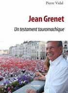 Couverture du livre « Jean Grenet ; un testament tauromachique » de Pierre Vidal aux éditions Gascogne