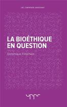 Couverture du livre « La bioéthique en question » de Dominique Folscheid aux éditions Uppr