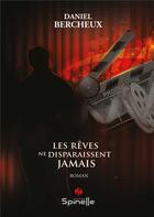 Couverture du livre « Les rêves ne disparaissent jamais » de Daniel Bercheux aux éditions Spinelle