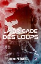 Couverture du livre « La brigade des loups » de Lilian Peschet aux éditions Editions Du 38