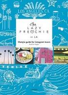 Couverture du livre « The Lazy Frenchie in Los Angeles ; lifestyle guide for instagram lovers » de Aurelie Hagen aux éditions Lannoo