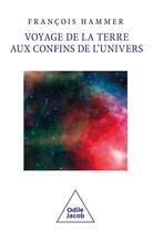 Couverture du livre « Voyage de la Terre aux confins de l'univers » de Francois Hammer aux éditions Odile Jacob