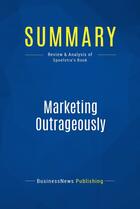 Couverture du livre « Summary: Marketing Outrageously : Review and Analysis of Spoelstra's Book » de Businessnews Publish aux éditions Business Book Summaries