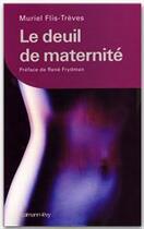 Couverture du livre « Le Deuil de maternité : Préface de René Frydman » de Muriel Flis-Treves aux éditions Calmann-levy