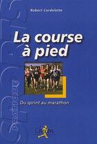 Couverture du livre « La course à pied ; du sprint au marathon » de Cordelette aux éditions Chiron